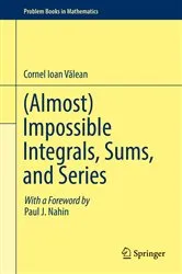 Book cover of (Almost) Impossible Integrals, Sums, and Series by Cornel Ioan Vălean