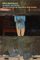Book cover of Almost Nothing: The 20th-Century Art and Life of Józef Czapski by Eric Karpeles