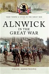 Book cover of Alnwick in the Great War by Craig Armstrong