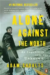 Book cover of Alone Against the North by Adam Shoalts