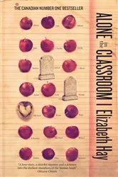 Book cover of Alone in the Classroom by Elizabeth Hay