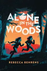 Book cover of Alone in the Woods by Rebecca Behrens