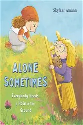 Book cover of Alone Sometimes: Everybody Needs a Hole in the Ground by Skylaar Amann