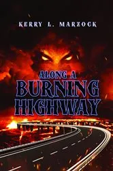 Book cover of Along A Burning Highway by Marzock, Kerry , L.