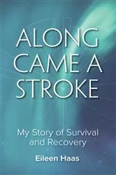 Book cover of Along Came a Stroke by Eileen Haas