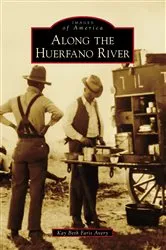 Book cover of Along the Huerfano River by Kay Beth Faris Avery