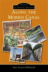 Book cover of Along the Morris Canal by Amy Stewart-Wilmarth