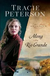 Book cover of Along the Rio Grande (Love on the Santa Fe) by Tracie Peterson