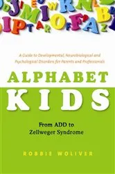 Book cover of Alphabet Kids - From ADD to Zellweger Syndrome by Robbie Woliver