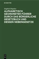 Book cover of Alphabetisch geordneter Führer durch das Bürgerliche Gesetzbuch und dessen Nebengesetze by Siegfried Dispeker