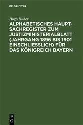 Book cover of Alphabetisches Haupt-Sachregister zum Justizministerialblatt (Jahrgang 1896 bis 1901 einschließlich) für das Königreich Bayern by Unknown