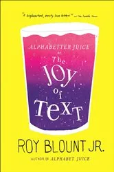 Book cover of Alphabetter Juice, or The Joy of Text by Roy Blount