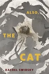 Book cover of Also, the Cat by Rachel Swirsky