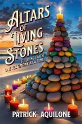 Book cover of Altars of Living Stones by Patrick R Aquilone
