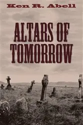 Book cover of Altars of Tomorrow by Ken R. Abell