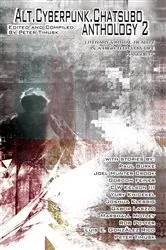 Book cover of Alt.Cyberpunk.Chatsubo Anthology 2 by Peter Timusk
