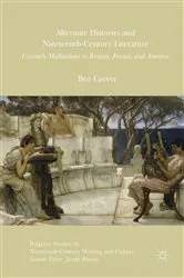 Book cover of Alternate Histories and Nineteenth-Century Literature by Ben Carver