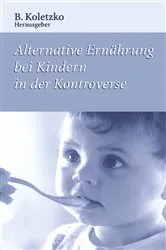 Book cover of Alternative Ernährung bei Kindern in der Kontroverse by B. Koletzko