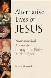 Book cover of Alternative Lives of Jesus by Worth, Roland H., Jr.