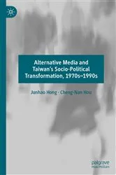 Book cover of Alternative Media and Taiwan’s Socio-Political Transformation, 1970s–1990s by Junhao Hong