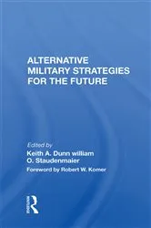 Book cover of Alternative Military Strategies For The Future by Keith A. Dunn