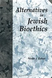 Book cover of Alternatives in Jewish Bioethics by Noam J. Zohar