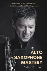 Book cover of ALTO SAXOPHONE MASTERY by Dylan Cramer