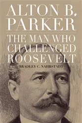 Book cover of Alton B. Parker by Bradley C. Nahrstadt