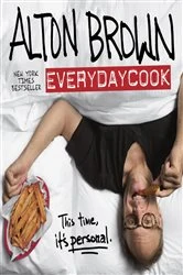 Book cover of Alton Brown: EveryDayCook by Alton Brown