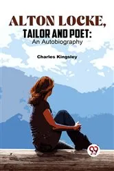 Book cover of Alton Locke, Tailor And Poet: An Autobiography by Charles Kingsley