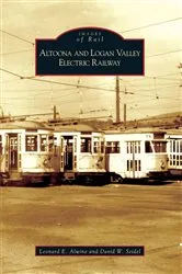 Book cover of Altoona and Logan Valley Electric Railway by Leonard E. Alwine