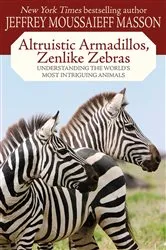 Book cover of Altruistic Armadillos, Zenlike Zebras by Jeffrey Moussaieff Masson