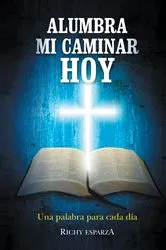 Book cover of Alumbra Mi Caminar Hoy by Richy Esparza