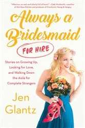 Book cover of Always a Bridesmaid (For Hire) by Jen Glantz