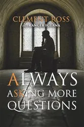 Book cover of Always Asking More Questions by Clement Ross a.k.a. Ranger Iguana