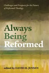 Book cover of Always Being Reformed by David H. Jensen