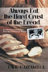 Book cover of Always Eat the Hard Crust of the Bread by David Mazzarella