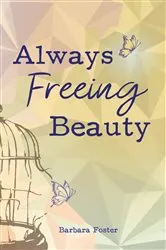 Book cover of Always Freeing Beauty by Barbara Foster