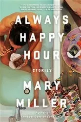 Book cover of Always Happy Hour: Stories by Mary Miller