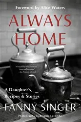 Book cover of Always Home: A Daughter's Recipes & Stories by Fanny Singer