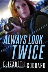 Book cover of Always Look Twice (Uncommon Justice Book #2) by Elizabeth Goddard