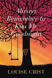 Book cover of Always Remember to Kiss Me Goodnight by Louise Crist