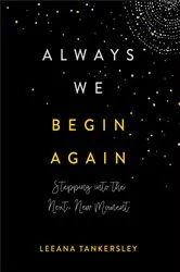 Book cover of Always We Begin Again by Leeana Tankersley