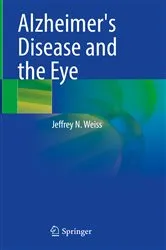 Book cover of Alzheimer's Disease and the Eye by Jeffrey N. Weiss