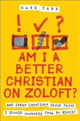 Book cover of Am I a Better Christian on Zoloft? by Mark Tabb