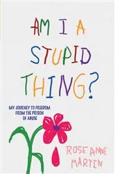 Book cover of Am I A Stupid Thing? by Rose Anne Martin