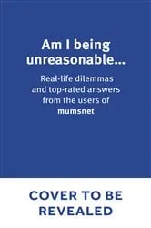 Book cover of Am I Being Unreasonable? by Mumsnet