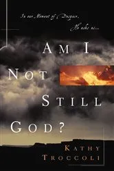 Book cover of Am I Not Still God? by Kathy Troccoli