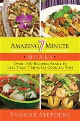 Book cover of Amazing 7 Minute Meals by Yvonne Stephens
