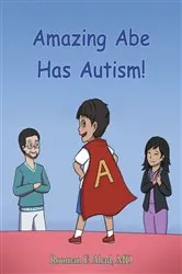 Book cover of Amazing Abe Has Autism! by Rooman F. Ahad MD